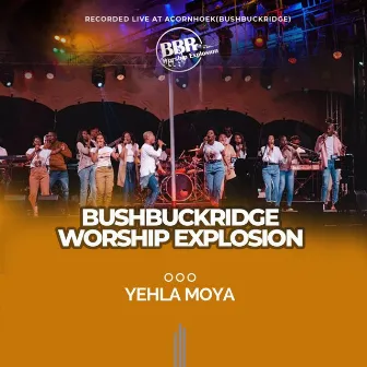 YEHLA MOYA by Bushbuckridge Worship Explosion