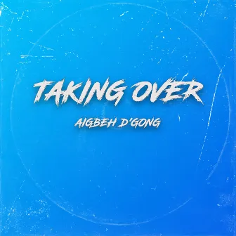 Taking Over by Aigbeh D'gong