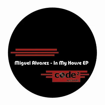 In My House Ep by Miguel Alvarez