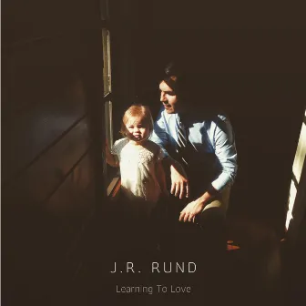 Learning To Love by J.R. Rund