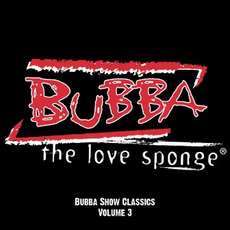 Bubba Show Classics Vol. 3 by Bubba The Love Sponge