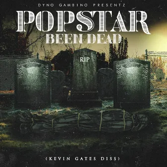 Popstar Been Dead (Kevin Gates Diss) by Dyno Gambino