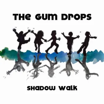 Shadow Walk by The Gum Drops