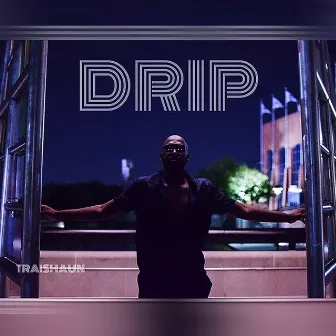 Drip by TraiShaun