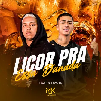 Licor pra Essa Danada by Mc JULIN