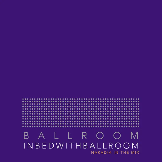 In Bed With Ballroom II (Mixed by Nakadia) [DJ Mix]