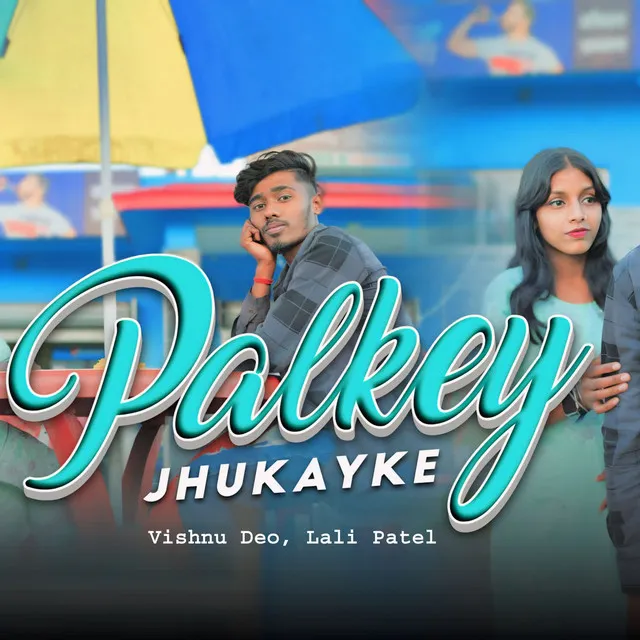 Palkey Jhukayke