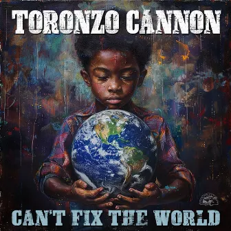 Can't Fix The World by Toronzo Cannon