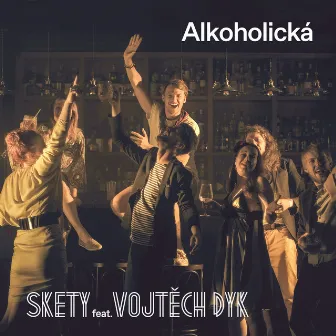 Alkoholická (feat. Vojtěch Dyk) by SKETY