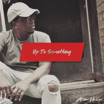 Up to Something by Atiba Halisi