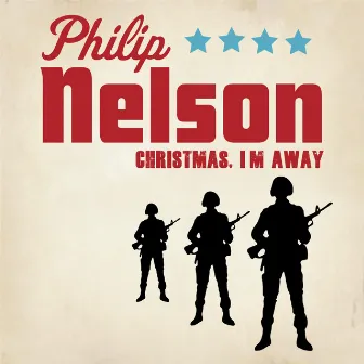 Christmas I'm Away by Philip Nelson