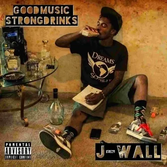 Good Music Strong Drinks by J. Wall