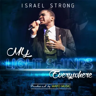 My Light Shines Everywhere by Israel Strong