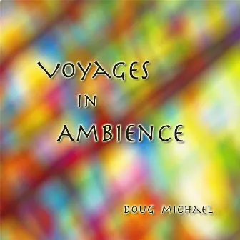 Voyages in Ambience by Doug Michael