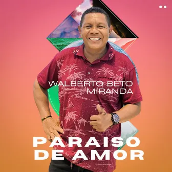 Paraiso de Amor by Walberto Beto Miranda