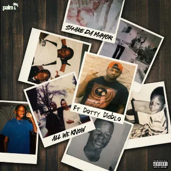 All We Know (feat. Dotty Diablo) by Shake Da Mayor