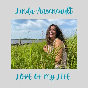 Love of My Life (English version) by Linda Arseneault