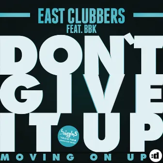 Don't Give Up (Moving On Up) (feat. BBK) by East Clubbers