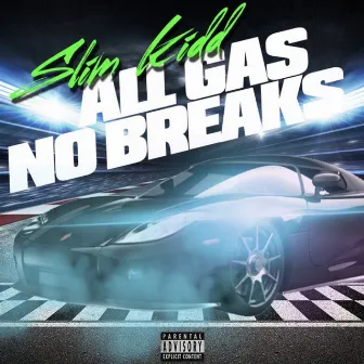 All Gas No Breaks by Slim Kidd