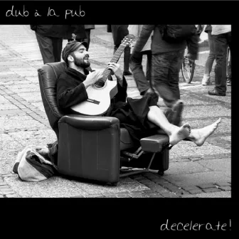 Decelerate! by Dub Á La Pub