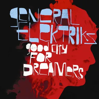 Good City for Dreamers (Deluxe Edition) by General Elektriks