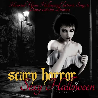 Scary Horror Sexy Halloween – Haunted House Halloween Electronic Songs to Dance with the Demons by Halloween Tribe