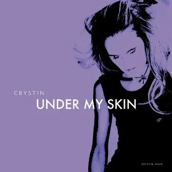 Under My Skin (2007 - 2014 - 2024) by Crystin Fawn