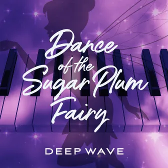 Dance Of The Sugar Plum Fairy by Deep Wave