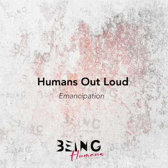 Emancipation by Humans Out Loud