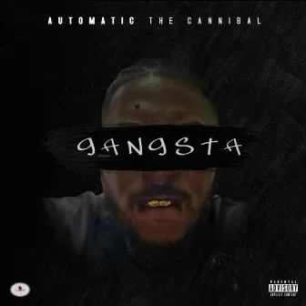 Gangsta by Automatic the Cannibal