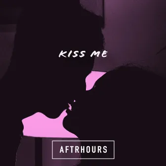 Kiss Me by AFTRHOURS