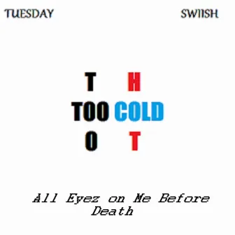 Too Cold, Too Hot by Swiish All Eyez on Me Before Death