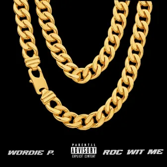 Roc wit me by Wordie P.