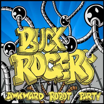 Awkward Robot Party by Buck Rogers