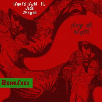 Play All Night-The Remixes by LIQUID LIGHT