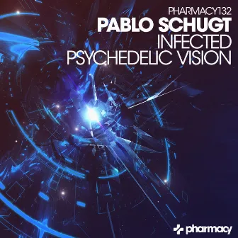 Infected / Psychedelic Vision by Pablo Schugt