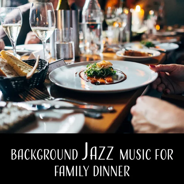 Background Jazz Music for Family Dinner – Smooth Jazz, Restaurant Music, Family Time, Dinner Music, Chilled & Mellow Sounds