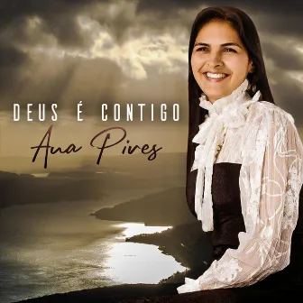 Deus É Contigo by Ana Pires