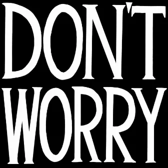 Don't Worry by David Shrigley