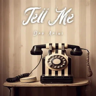 Tell Me by Dre Arias