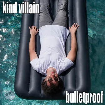 Bulletproof by Kind Villain