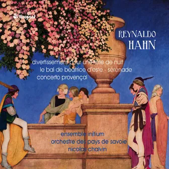 Hahn: Divertissement pour une fête de nuit, Le bal de Béatrice d’Este, Sérénade & Concerto provençal by Nicolas Chalvin