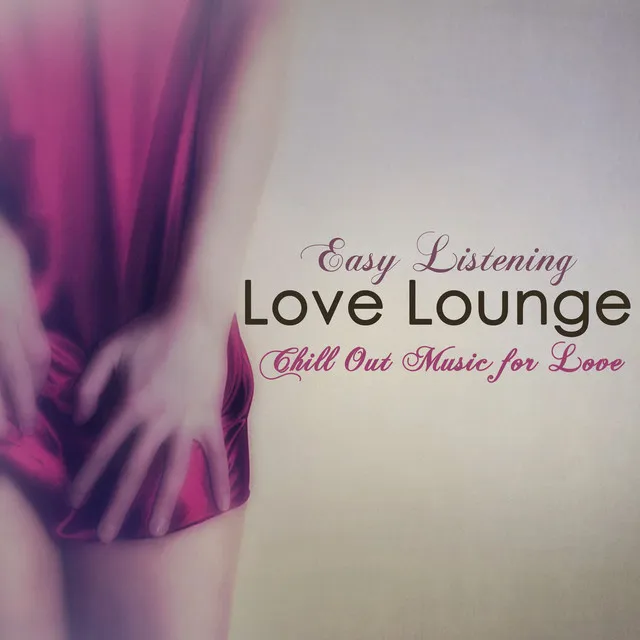 Love Lounge – Easy Listening Chill Out Music for Love