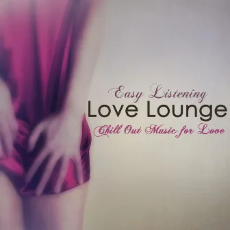 Love Lounge – Easy Listening Chill Out Music for Love by Lounge 50