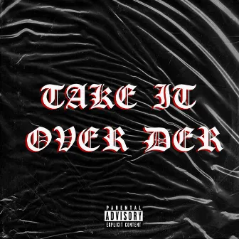 Take It over Der by Vallerie Muthoni