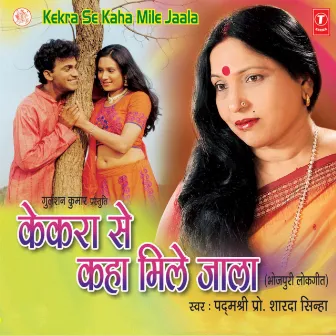 Kekra Se Kaha Mile Jaala by Sharda Sinha