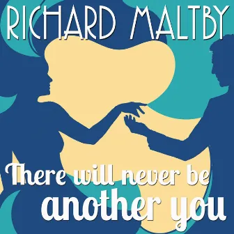 There Will Never Be Another You by Richard Maltby