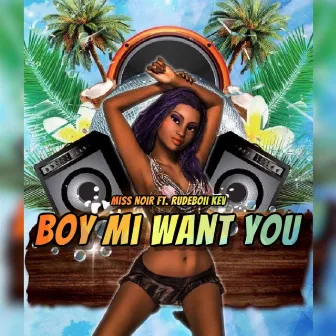 Boy Mi Want You by Miss Noir