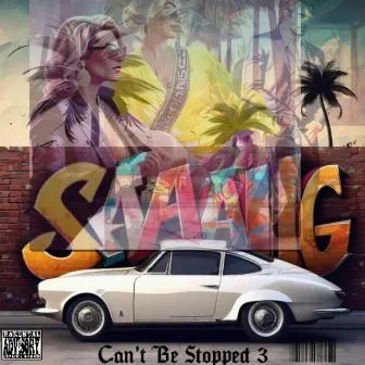 Can't Be Stopped 3 by Saani G