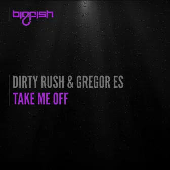 Take Me Off by Dirty Rush & Gregor Es